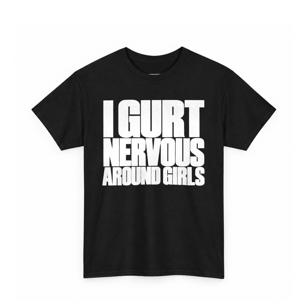 I Gurt Nervous Around Girls Shirt