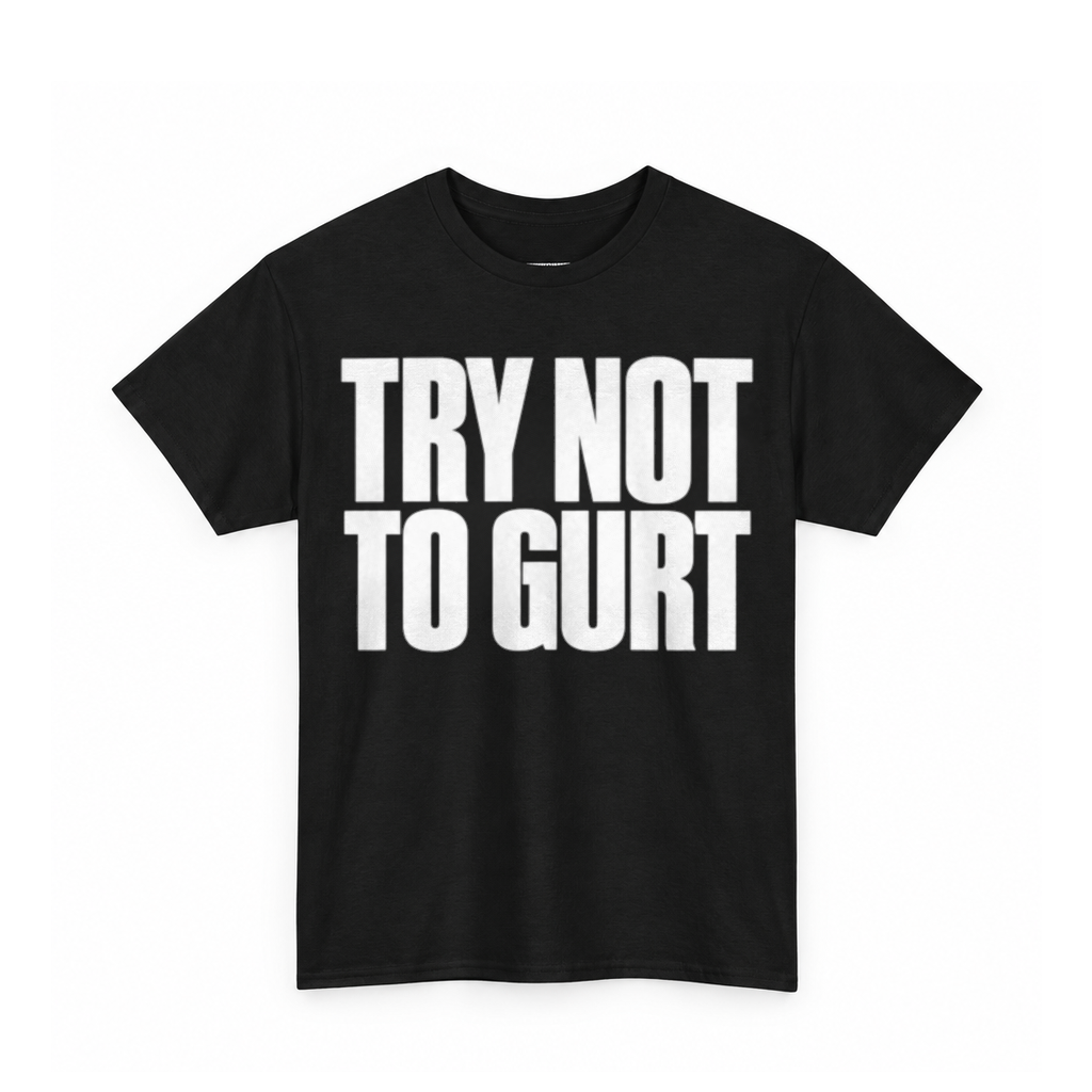 Try Not To Gurt Shirt