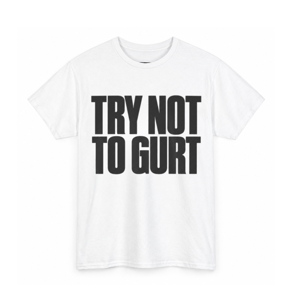 Try Not To Gurt Shirt