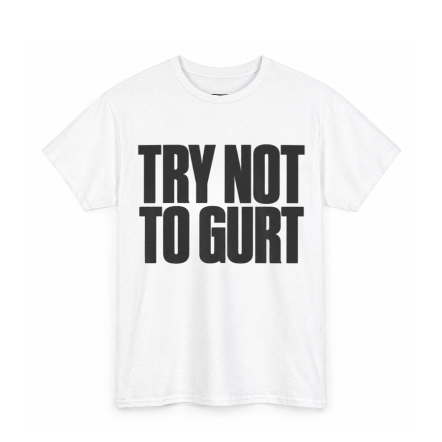 Try Not To Gurt Shirt